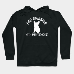 French Bulldog: "Day Drinking with my Frenchie" Hoodie